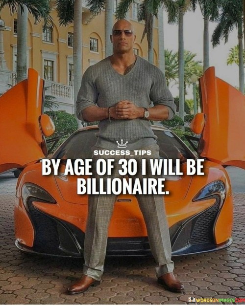 I'm determined to reach billionaire status by 30. This goal propels my drive. A billion-dollar milestone beckons within a decade. Motivation courses through my veins. I envision success shaping my journey. By 30, I'll stand as a billionaire, a testament to unwavering ambition.

Within a decade, I'll ascend to billionaire status. By 30, I'll reap success's rewards. My aspiration is to achieve financial abundance. A decade is the timeline for my journey. I see myself flourishing as a billionaire, a testimony to steadfast commitment.

I set my sights on a billion-dollar achievement by 30. Ten years is my target. I visualize a prosperous future, with financial accomplishment as my milestone. Determination fuels my path. By 30, I'll be a billionaire, a living embodiment of resolute pursuit.