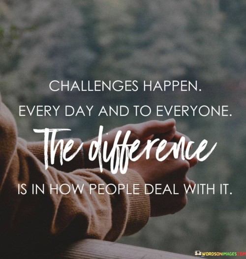 Challenges-Happen-Every-Day-And-To-Everyone-Quotes.jpeg