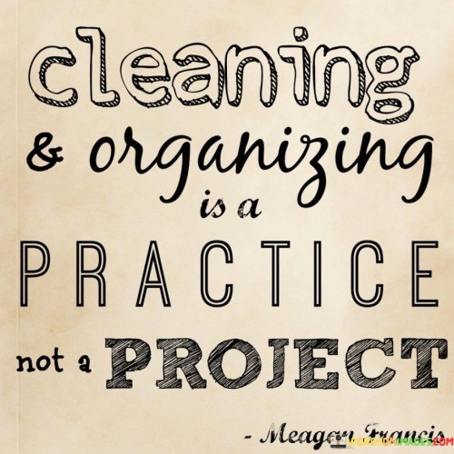 Cleaning-And-Organizing-Is-A-Practice-Not-A-Project-Quotes.jpeg