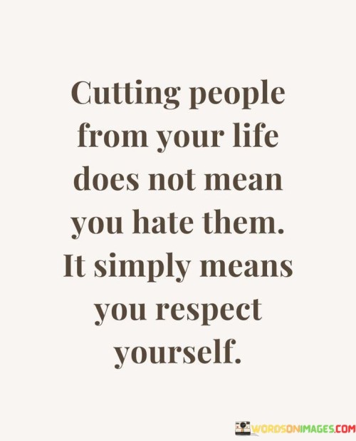 Cutting People From Your Life Does Not Mean Quotes