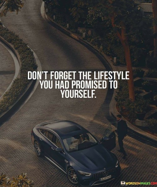 Don't Forget The Lifestyle You Had Promised Quotes