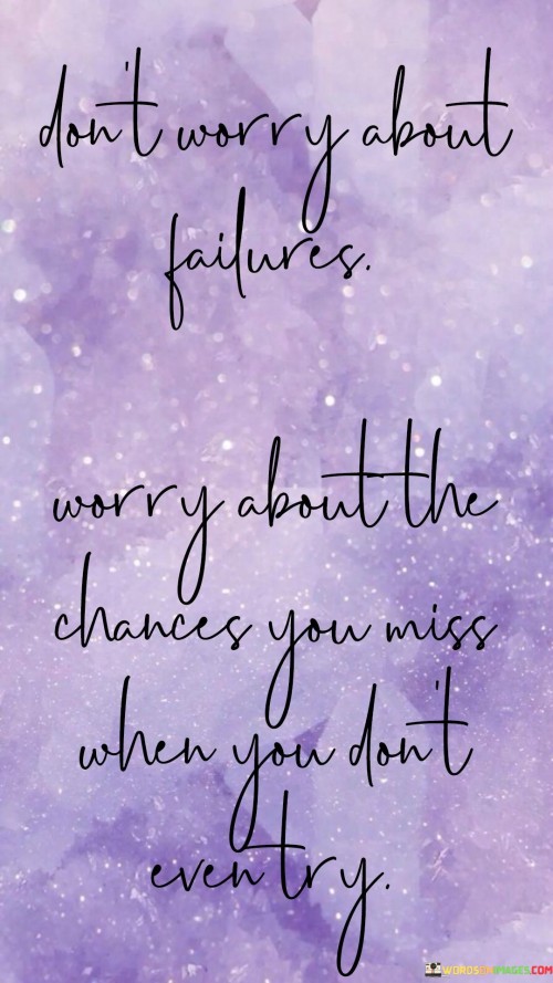Dont-Worry-About-Failures-Worry-About-The-Chances-You-Miss-Quotes.jpeg