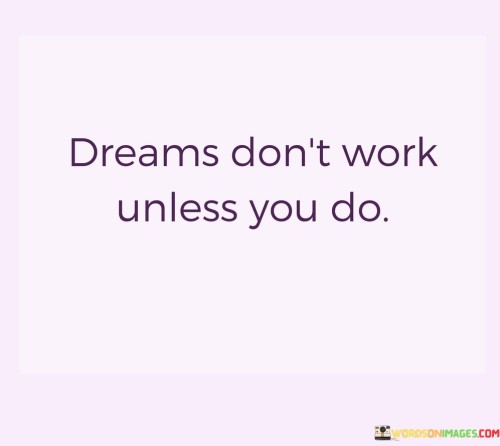 Dreams Don't Work Unless You Do Quote