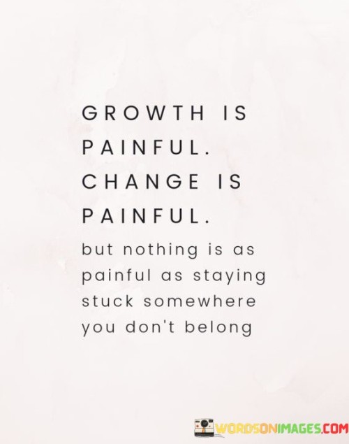 Growth Is Painful Change Is Painful Quotes