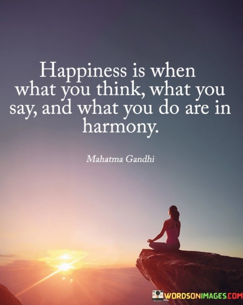 Happiness Is When What You Think What You Say Quotes