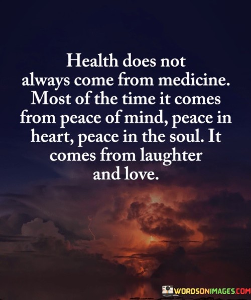 Health Does Not Always Come From Medicine Quotes