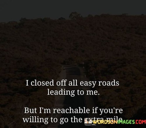 I-Closed-Off-All-Easy-Roads-Leading-To-Me-Quotes.jpeg