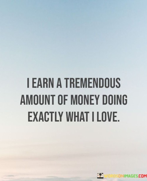 I make lots of money by doing what I adore. My passion is my income source. It's amazing to earn from something I'm passionate about. Working in my field of interest brings immense wealth. I enjoy my job and get well-paid.

My bank account grows from my favorite work. I follow my passion and it pays off. Money comes in as I do what I love. It's wonderful to combine work and passion. Doing what I enjoy fills my pockets.

I'm lucky to earn big while loving my job. Passion turns into profit. Doing what I love puts money in my pocket. Every day, I do what I'm passionate about, and it brings financial success. It's a dream come true—to make a living by doing what I'm enthusiastic about.