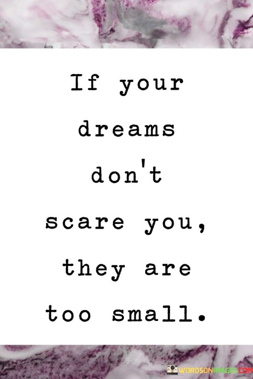 If Your Dreams Don't Scare You They Are Too Small Quotes