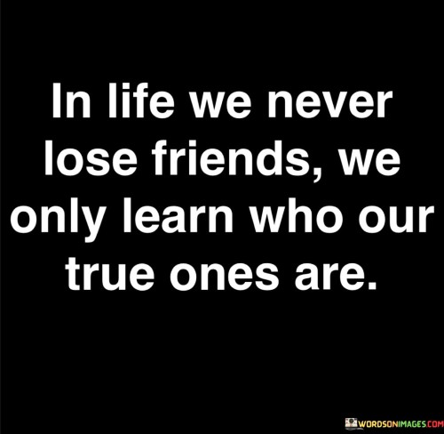 In Life We Never Lose Friends Quotes