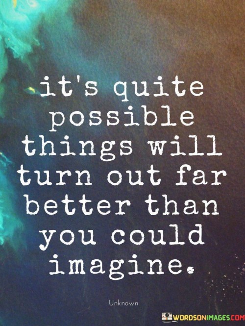 It's Quite Possible Things Will Turn Out Quotes