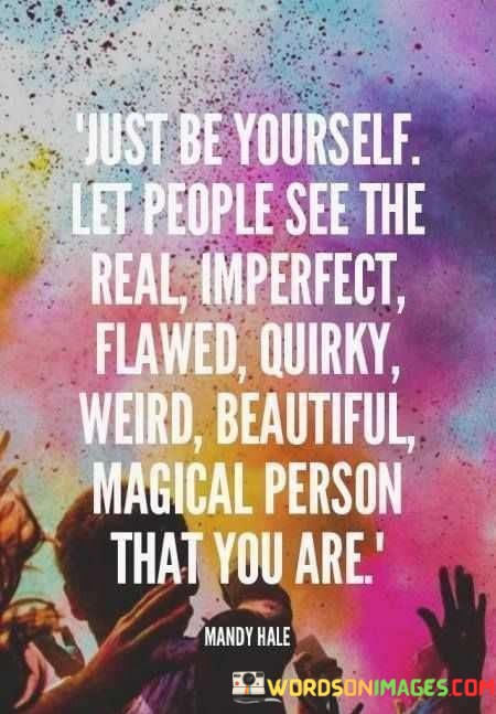 Just Be Yourself Let People See The Real Quotes
