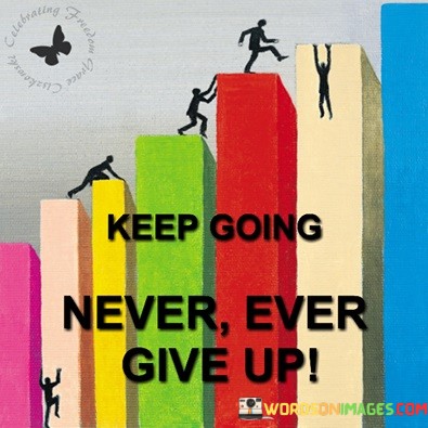 Keep-Going-Never-Ever-Give-Up-Quotes.jpeg