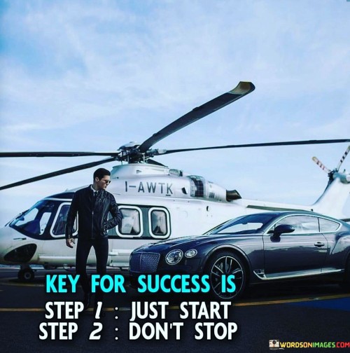 Key-For-Success-Is-Just-Start-Dont-Stop-Quotes.jpeg