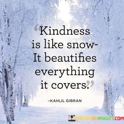 Kindness-Is-Like-Snow-It-Beautifies-Everything-It-Covers-Quotes.jpeg
