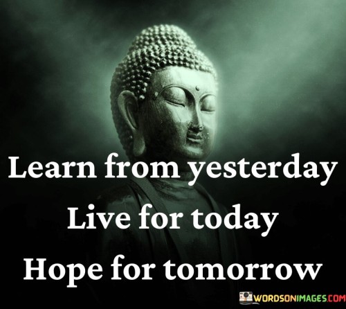 Learn From Yesterday Live For Today Quotes