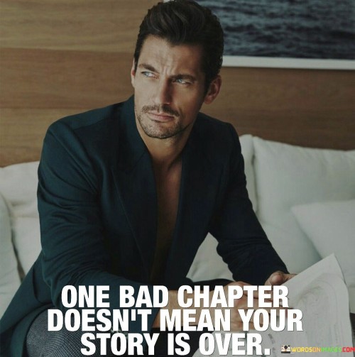 One Bad Chapter Doesn't Mean Your Story Is Over Quotes