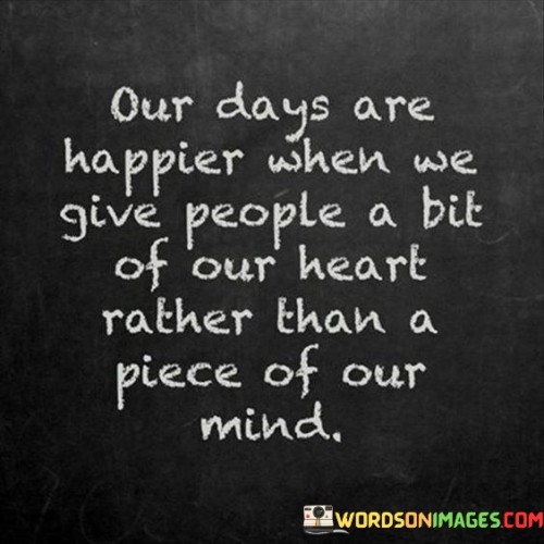 Our Days Are Happier When We Give People A Bit Quotes