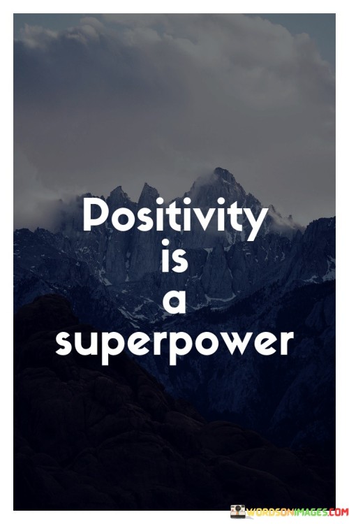 The quote highlights the extraordinary impact of positivity. "Positivity" signifies an optimistic outlook. "Superpower" implies an exceptional ability. The quote emphasizes that maintaining a positive mindset is akin to possessing a unique and potent capability.

The quote underscores the transformative potential of positivity. It suggests that optimism can be a catalyst for change and growth. "Superpower" signifies the strength to overcome challenges, inspire others, and create a more hopeful and productive environment.

In essence, the quote speaks to the immense influence of a positive attitude. It conveys the idea that maintaining an optimistic perspective is not just a personal trait but a powerful tool that can lead to personal and collective betterment, emphasizing the value of fostering positivity in one's life.