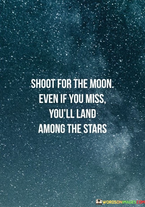 Shoot-For-The-Moon-Even-If-You-Miss-Quotes.jpeg