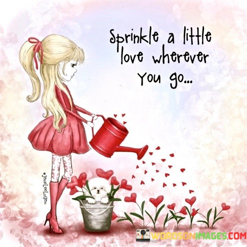 Sprinkle-A-Little-Love-Wherever-You-Go-Quotes.jpeg