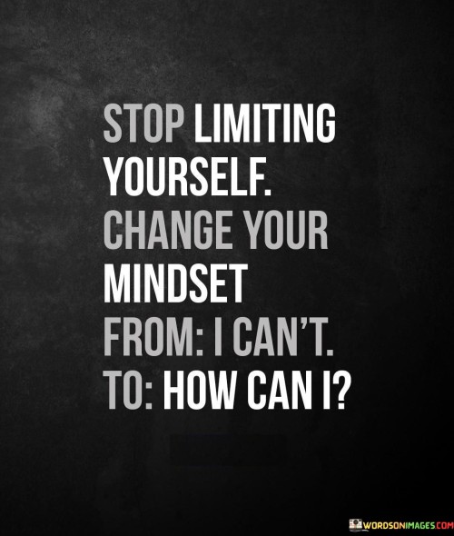 Stop-Limiting-Yourself-Change-Your-Mindset-Quotes.jpeg