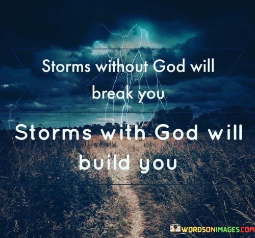 Storms-Without-God-Will-Break-You-Quotes.jpeg