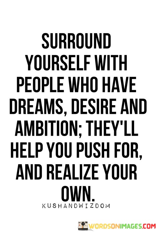 Surround Yourself With People Who Have Dreams Quotes