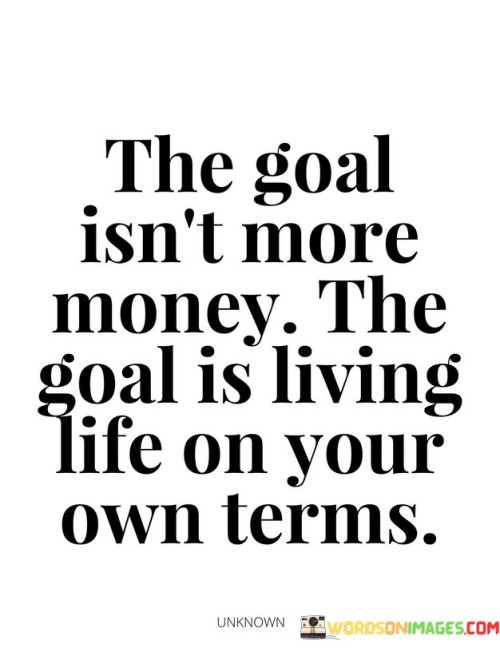 The-Goal-Isnt-More-Money-Quotes.jpeg