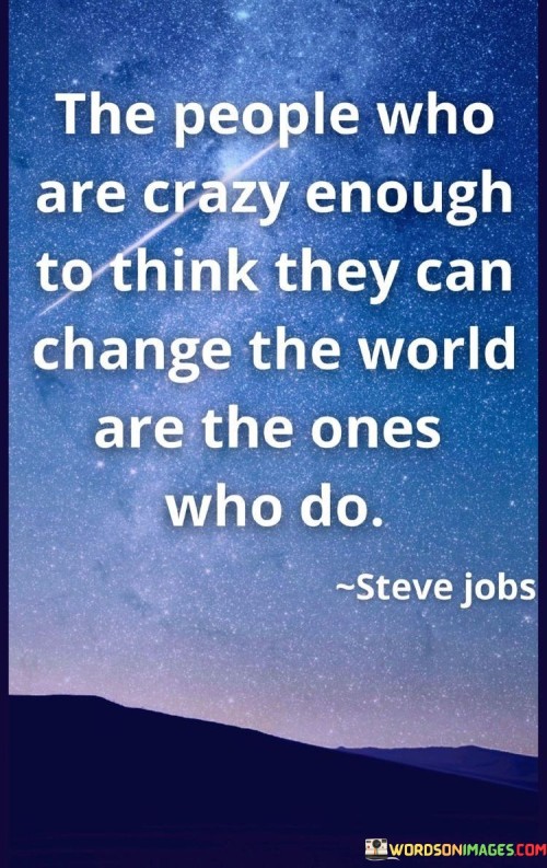 The People Who Are Crazy Enough To Think Quotes