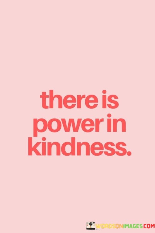 There-Is-Power-In-Kindness-Quotes.jpeg