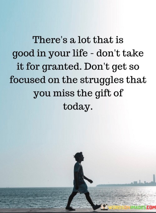 There's A Lot That Is Good In Your Life Quotes