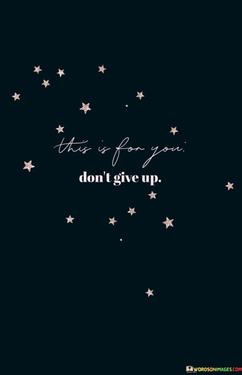 This Is For You Don't Give Up Quotes