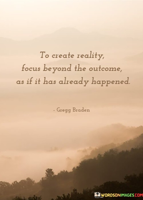 To-Create-Reality-Focus-Beyond-The-Outcome-Quotes.jpeg