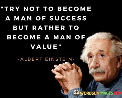 Try Not To Become A Man Of Success Quotes