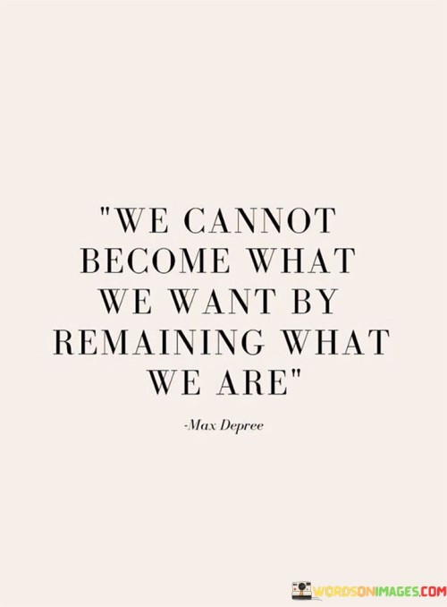 We Cannot Become What We Want Quotes