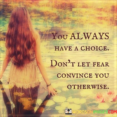 You-Always-Have-A-Choice-Dont-Let-Fear-Quotes.jpeg
