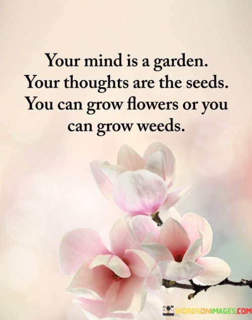 Your-Mind-Is-A-Garden-Your-Thoughts-Are-The-Seeds-Quotes.jpeg