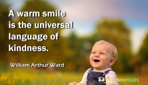 A Warm Smile Is The Universal Language Of Kindness Quote