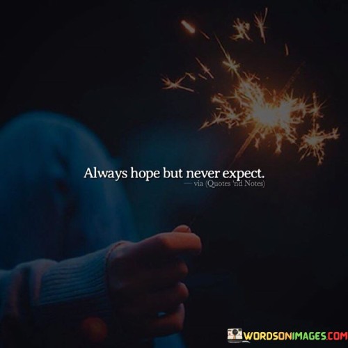 Always Hope But Never Expect Quotes
