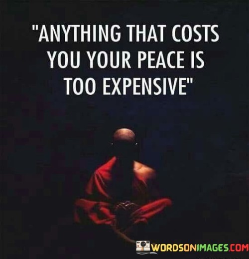 Anything That Costs You Your Peace Is Quote