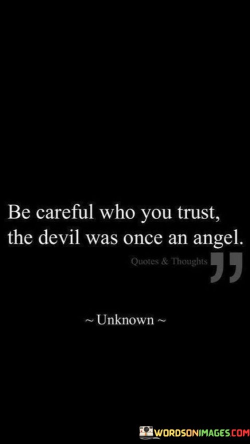 Be-Careful-Who-You-Trust-The-Devil-Was-Quotes.jpeg