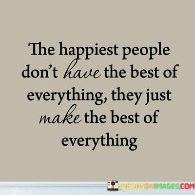 The-Happiest-People-Dont-Have-The-Best-Of-Quotes.jpeg