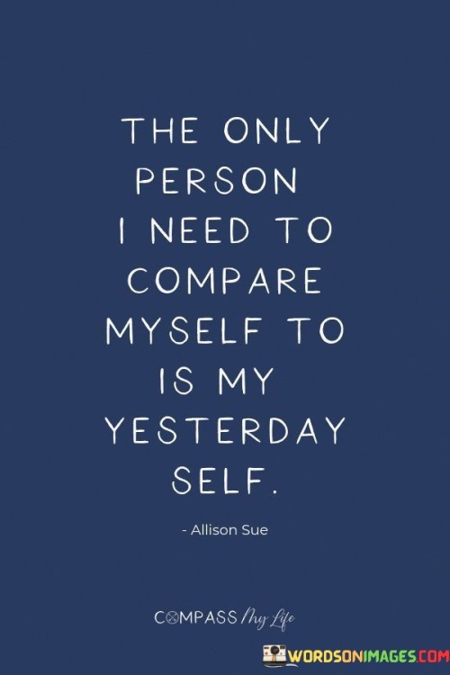 The Only Person I Need To Compare Myself Quotes