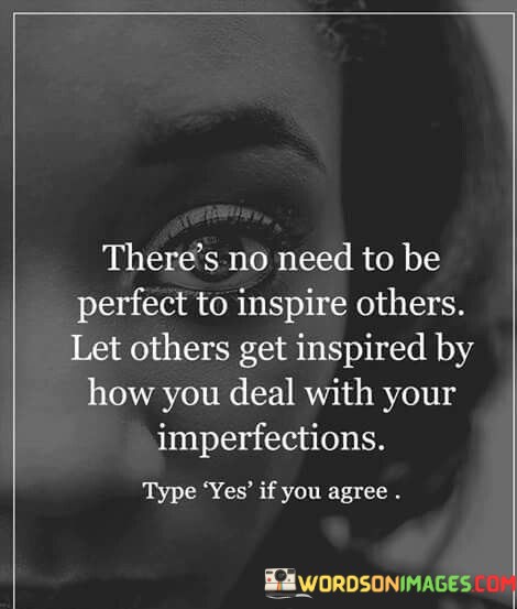 There's No Need To Be Perfect To Inspire Others Quotes