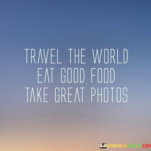 Travel-The-World-Eat-Good-Food-Take-Quotes.jpeg