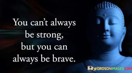 You Can't Always Be Strong But You Quotes