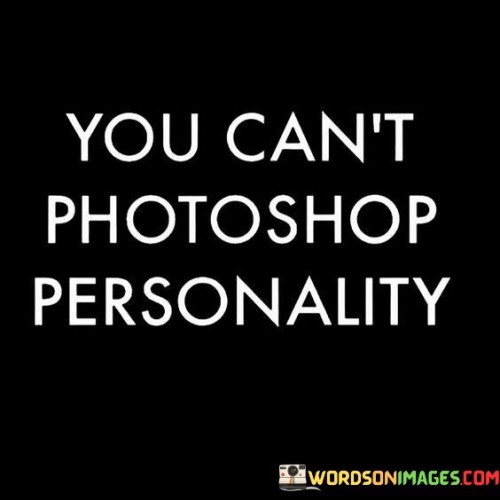 You Can't Photoshop Personality Quotes