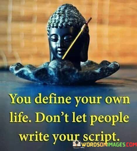 You Define Your Own Life Don't Let People Quotes