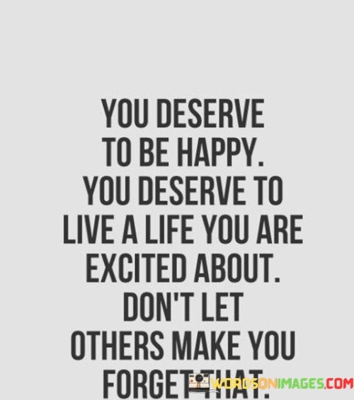 You Deserve To Be Happy You Deserve To Live Quotes